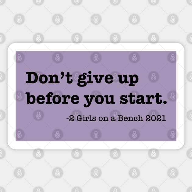 Don't give up before you start Sticker by 2 Girls on a Bench the Podcast